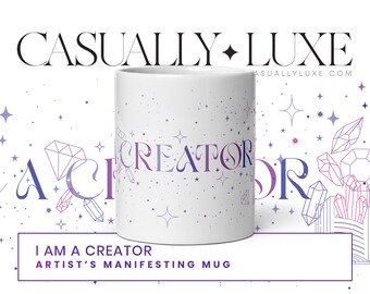 I Am a Creator Mug for Artists, Law of Attraction Mug for Manifesting Creativity, Manifest Something Unique, Gift for Artists & Influencers