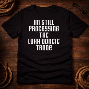 I'm Still Processing the Luka Doncic Trade Shirt