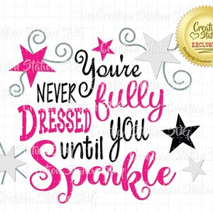 May include: Pink glitter text that reads "You're never fully dressed until you sparkle" with black stars and swirls around the text.