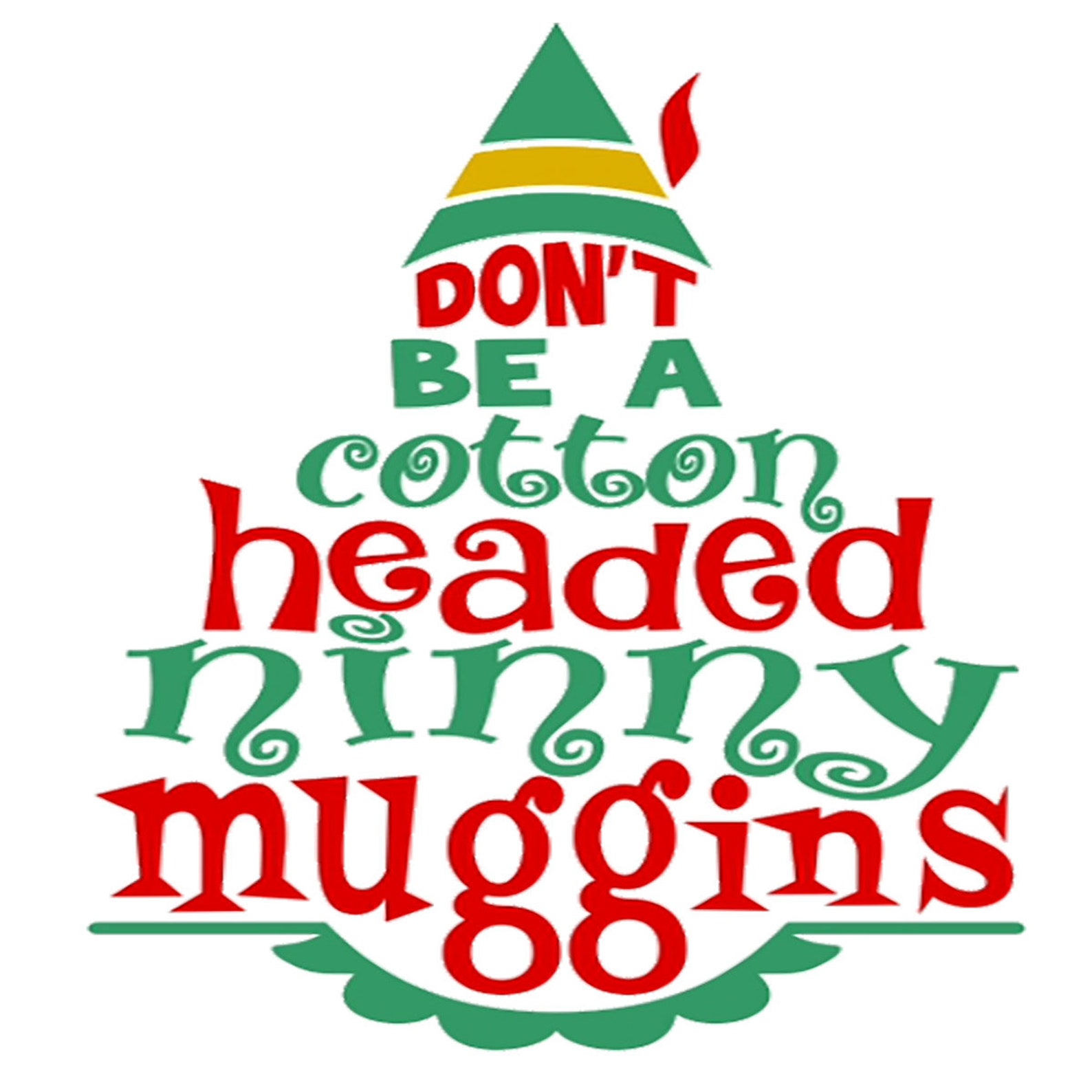 Don't Be A Cotton Headed Ninny Muggins Christmas/Fun Etsy