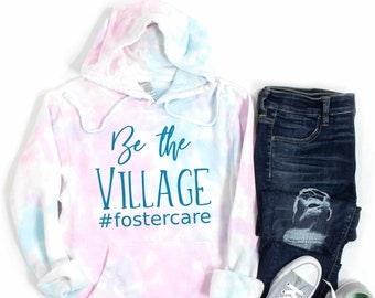 Be The Village #Fostercare Tie-Dye Hoodie - Foster Parent Gift - Foster Love Shirt - Foster Mom Shirt - Social Worker - Foster Care