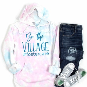 Be The Village Fostercare Tie-Dye Hoodie Foster Parent Gift Foster Love Shirt Foster Mom Shirt Social Worker Foster Care image 1