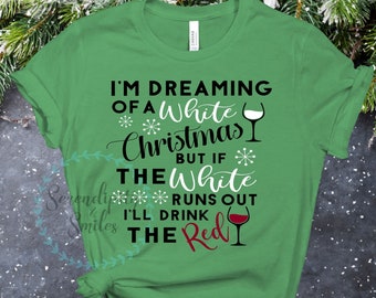 I'm Dreaming of a White Christmas But I'll Drink the Red Shirt - Wine Shirt - Christmas Gift - Funny Christmas Shirt - Winter Shirt