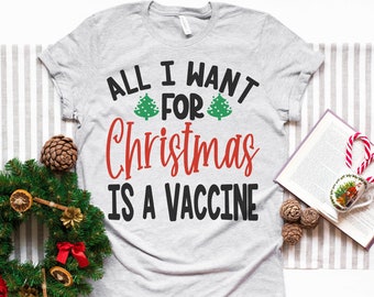 All I Want For Christmas Is A Vaccine - Unisex Graphic Tee -  Christmas Gift - Quarantine - Funny - Sarcastic - Holiday Shirt