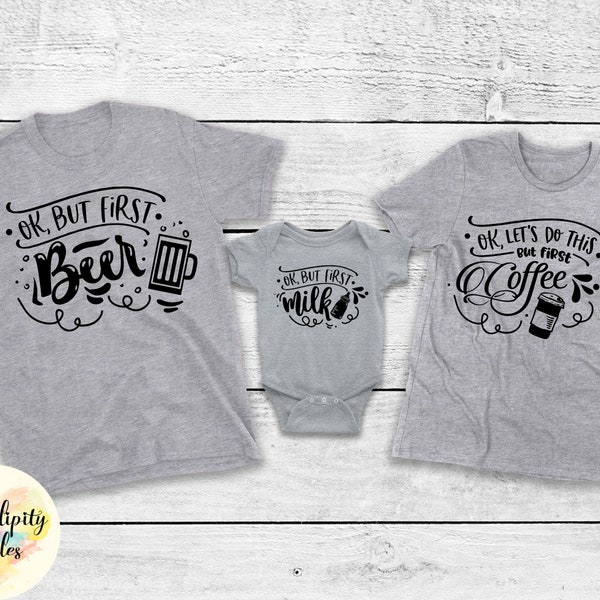 Family shirts - Ok But First Beer - Ok But First Milk - Ok But First Coffee - Mom, Dad, and Child Matching Shirts - Baby Shower Gift