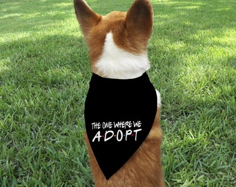 Custom Pet Bandana - The One Where We Adopt - Personalized Triangle Microfiber Pet Bandana - Foster to Adopt Family - Adoption Family