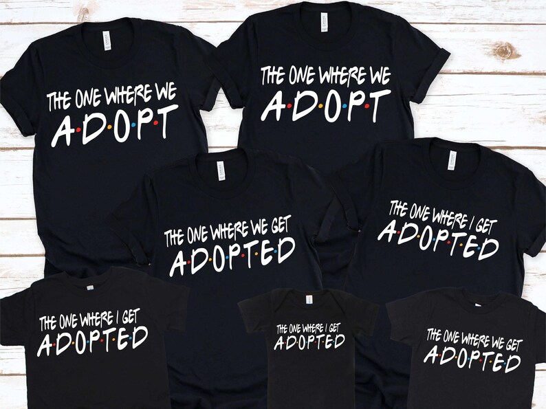 The One Where We Adopt, I Get Adopted Graphic Tee T-shirt Foster Love Adoption Shirt Adoption Family Foster to Adopt Adoption Day image 3