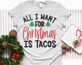 All I Want For Christmas Is Tacos - Unisex Graphic Tee -  Christmas Gift - Funny - Sarcastic - Holiday Shirt