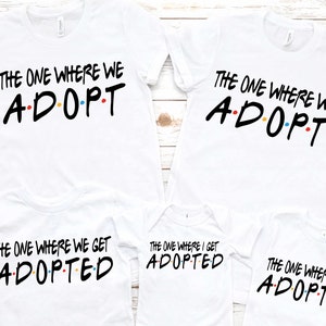 The One Where We Adopt, I Get Adopted Graphic Tee T-shirt Foster Love Adoption Shirt Adoption Family Foster to Adopt Adoption Day image 2