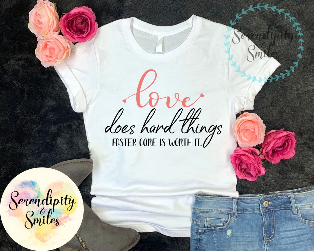 Love Does Hard Things Foster Care is Worth It T-shirt - Etsy