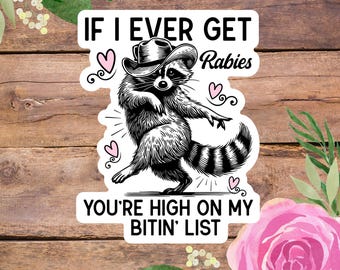 Funny Raccoon Sticker, If I Ever Get Rabies You’re High on My Bitin List Sticker, Sarcastic Sticker, Meme Sticker, Water Resistant Sticker