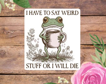 I Have To Say Weird Stuff Or I’ll Die Sticker, Funny Frog Sticker, Animal Humor Large Stickers, Funny Laptop Decal, Waterproof Stickers