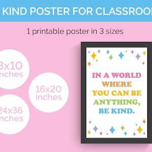 In a World Where You Can Be Anything Be Kind - Printable Poster, 3 sizes - Kindness for Teachers and Classrooms - 8x10, 16x20, 24x36