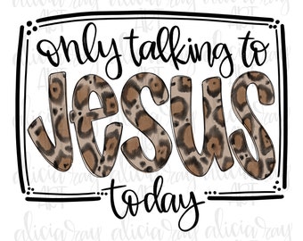Christliches Design Digitaler Download | Handgezeichnete Sublimation PNG Datei | Druckbare digitale Kunst | Nur mit Jesus heute sprechen | Leopard