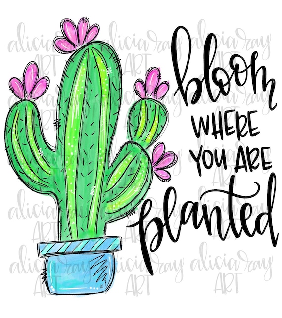 Bloom where you are planted instant download sublimation
