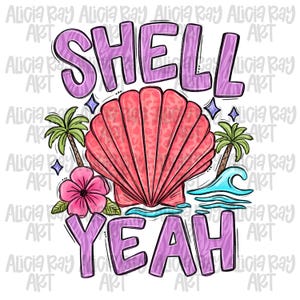 May include: A colorful graphic with the words "SHELL YEAH" in purple, featuring a large pink seashell with a leopard print design. Palm trees, a pink flower, and blue waves complete the beach-themed design.