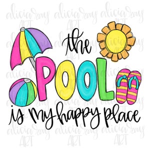 May include: A colourful illustration of a pool, beach ball, umbrella, flip flops, and a sun. The text "The Pool is my happy place" is written in black cursive.