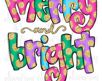 May include: A colorful graphic with the words "Merry and Bright" in large, bubble letters. The letters are in shades of pink, green, blue, and purple, with gold glitter polka dots. The word "and" is in a gold script font.