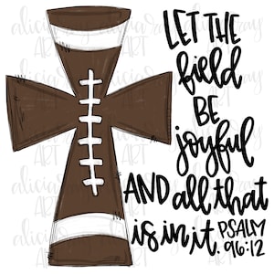 Football PNG File | Sublimation Design | Digital Download | Printable Digital Art | Fall | Christian | Let The Field Be Joyful | Psalm 96:12