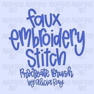 Puede incluir: Gráfico de arte digital sobre un fondo azul claro. Las palabras "faux embroidery stitch" están en azul, con una fuente cosida. Debajo, el texto "Procreate Brush" y "by: Alicia Ray" están en una fuente manuscrita.