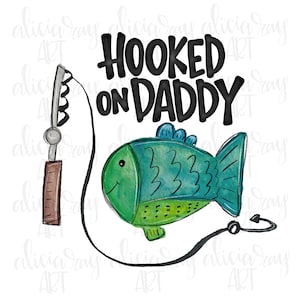 May include: A watercolor illustration of a green and blue fish with a fishing hook and line. The text "HOOKED ON DADDY" is written in black above the fish.