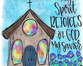 May include: A watercolor painting of a church with stained glass windows and a cross on top. The church is surrounded by blue flowers and a blue sky. The text "My Spirit Rejoices in God My Savior" is written in black cursive.
