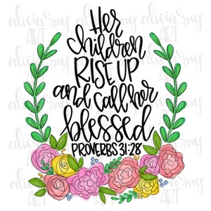 Könnte beinhalten: Eine Aquarell-Illustration eines Blumenkranzes mit rosa, gelben und weißen Blüten. Der Text "Her children rise up and call her blessed Proverbs 31:28" ist in schwarzer Kursivschrift geschrieben.