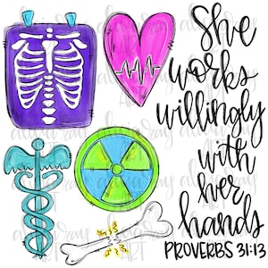 May include: A watercolor illustration of a medical theme with a heart, a broken bone, a radiation symbol, a caduceus, and an x-ray. The text "She works willingly with her hands Proverbs 31:13" is written in black.