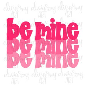 May include: A pink and white gradient graphic design with the text "be mine" repeated three times. The text is in a retro font style.