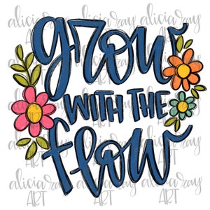 May include: A blue and white graphic design with the text "Grow with the flow" surrounded by colourful flowers.