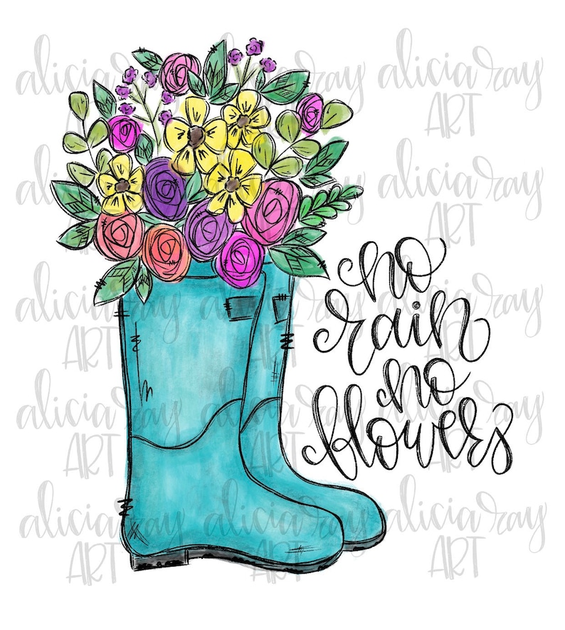 May include: A pair of blue rain boots with a bouquet of colorful flowers in the top. The text "no rain no flowers" is written in black cursive.