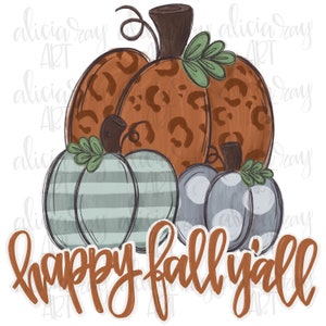 May include: A digital illustration of three pumpkins with the text "happy fall y'all". The largest pumpkin is orange with a leopard print pattern. The two smaller pumpkins are blue and white with stripes and polka dots.