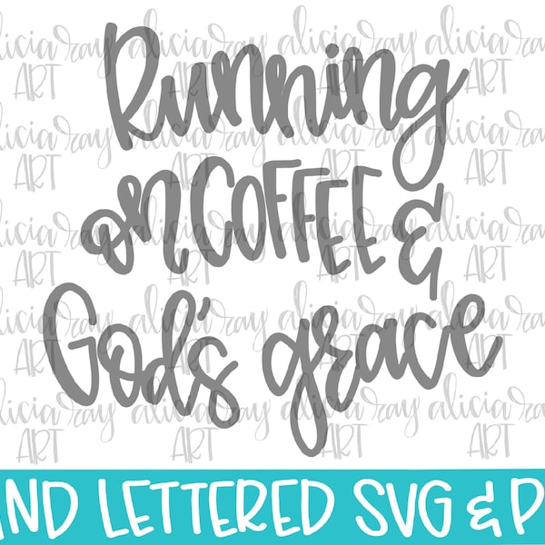 Coffee and God's Grace SVG | Hand Lettered SVG | Running on Coffee and God's Grace | Hand Drawn | Cut File | Jesus | Sublimation PNG File