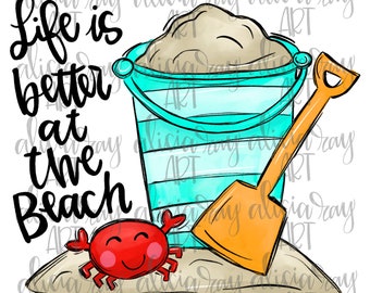 May include: A colorful illustration of a bucket and shovel with sand, a red crab, and the text "Life is better at the beach".