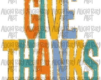May include: A colorful graphic design with the words "GIVE THANKS" in large, distressed letters. The letters are in shades of orange, yellow, blue, and teal, with gold glitter accents. The design is perfect for Thanksgiving.