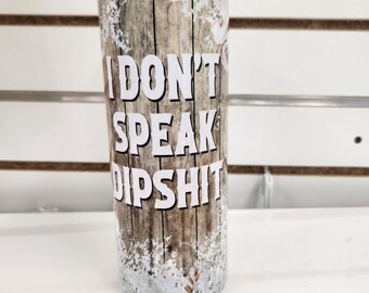 20oz I Don&#39;t Speak Dipshit Tumbler