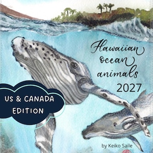 May include: A watercolour illustration of two humpback whales swimming in blue ocean water with a coastal landscape above. The text reads Hawaiian ocean animals 2027, US & CANADA EDITION, and by Keiko Saile. The whales are grey and white.