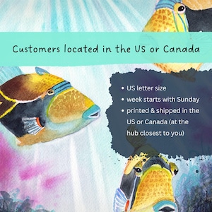 May include: A watercolour illustration of three triggerfish swimming in blue water. Text reads: Customers located in the US or Canada, US letter size, week starts with Sunday, printed & shipped in the US or Canada (at the hub closest to you).