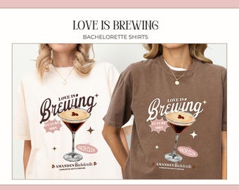 Love Is Brewing エスプレッソマティーニ バチェロレッテ＆ブライダルシャワーシャツ、コンフォートカラーシャツ、バチェロレッテパーティーギフト、ブライズメイドギフト