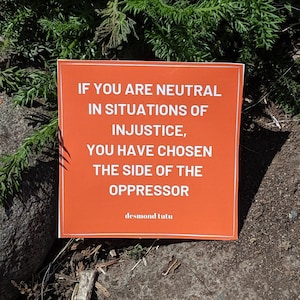If You Are Neutral in Situations of Injustice...Sticker
