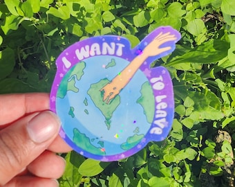 Earth “I want to leave” waterproof vinyl sticker~ planet earth sticker~laptop sticker~ quote sticker~hydro flask sticker