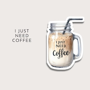 I Just Need Coffee Die Cut Sticker - Funny Aesthetic Vinyl Sticker for Laptops, Water Bottles, Journals - Coffee Lover Gift