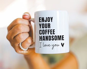 Enjoy your coffee Handsome, Mens gift, Valentines Day gift for Him, Boyfriend gift, Gift for boyfriend, Birthday Gifts for men, Husband Gift