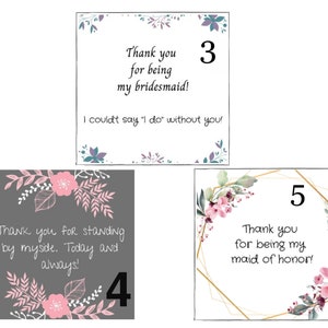 May include: Three printable cards with floral designs and text. The first card says "Thank you for being my bridesmaid! I couldn't say "I do" without you!" and has the number 3 on it. The second card says "Thank you for standing by myside. Today and always!" and has the number 4 on it. The third card says "Thank you for being my maid of honor!" and has the number 5 on it.