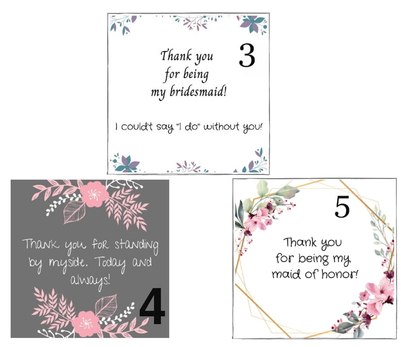 May include: Three printable cards with floral designs and text. The first card says "Thank you for being my bridesmaid! I couldn't say "I do" without you!" and has the number 3 on it. The second card says "Thank you for standing by myside. Today and always!" and has the number 4 on it. The third card says "Thank you for being my maid of honor!" and has the number 5 on it.