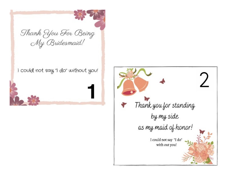 May include: Two cards with floral designs and text. The first card says "Thank You For Being My Bridesmaid! I could not say 'I do' without you!" The second card says "Thank you for standing by my side as my maid of honor! I could not say 'I do' with out you!"