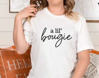 a lil' bougie shirt, funny sayings, multiple colors, graphic tee, cute quote, gift for her, tshirt for women, trendy shirt bougee tee