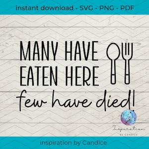 Many have eaten here few have died - funny quote - kitchen sign - cut file - PNG SVG PDF