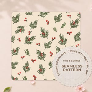 May include: A seamless pattern featuring green pine sprigs and red berries on a cream background. A circular label with a scalloped edge displays the text: DIGITAL DOWNLOAD, 2 FILES INCLUDED, PINE & BERRIES, SEAMLESS PATTERN, 300 DPI.