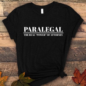 Paralegal The Real Power Of Attorney, Paralegal Gift, Paralegal Shirt, Atttorney Shirt, Lawyer Shirt, Law School Shirt, Legal Assistant Gift